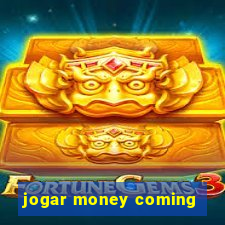 jogar money coming